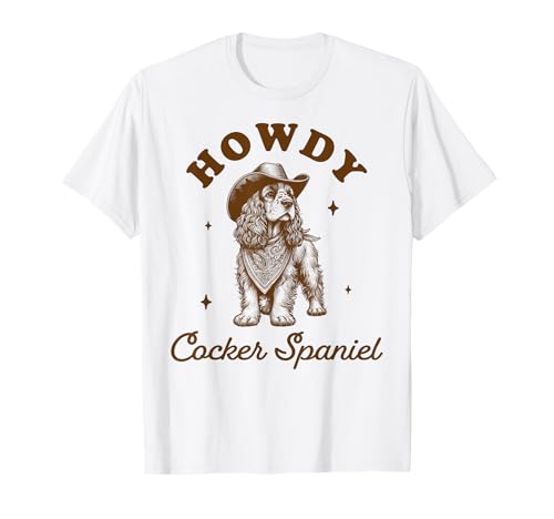 Cocker Spaniel Dog Mom Western Life Howdy Cocker Spaniel T-Shirt for Men Women