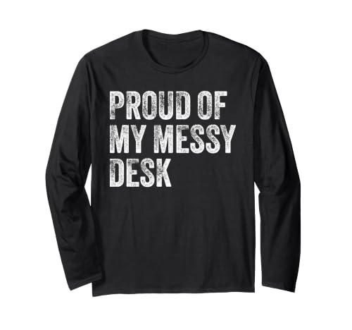 Proud Of My Messy Desk Funny Workstation ���[���A ����T�V���c