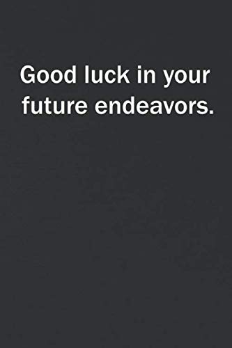 Good luck in your future endeavors.: 6x9 Lined Blank Notebook To Write Notes an Ideas, Original Gift...