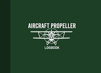Aircraft Propeller Logbook : Airplane Propeller Record Journal, Propeller Maintenance Record Book, 100 Pages, Dark Green Cover (8. 25 X6 )