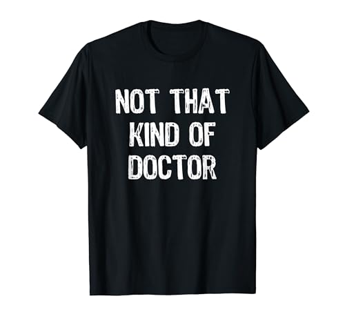 Nicht, dass Art von Doctor PHD Funny Gift T-Shirt