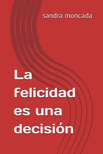la felicidad es una decisión (Spanish Edition)