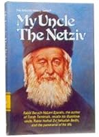 My Uncle the Netziv: R' Baruch HaLevi Epstein, Recalls His Illustrious Uncle, R' Naftali Zvi Yehudah Gerlin, & the Panorama of His Life (The ArtScroll history series) 0899064922 Book Cover