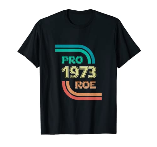 Pro Reproductive Rights 1973 Pro-Roe. T-Shirt