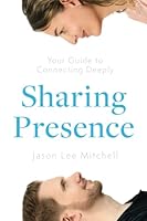 Sharing Presence: Your Guide to Connecting Deeply 173979687X Book Cover