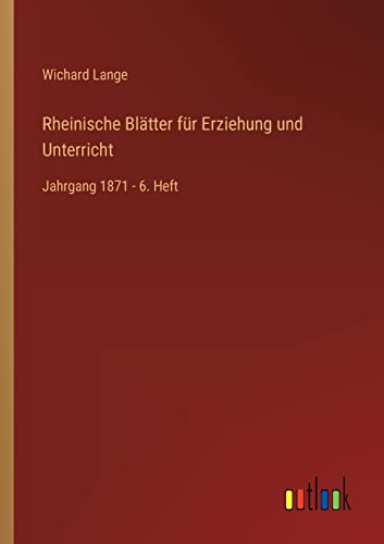 Rheinische Blätter für Erziehung und Unterricht: Jahrgang 1871 - 6. Heft (German Edition)