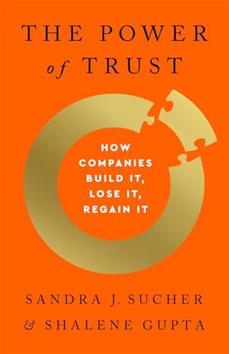 The Power of Trust: How Companies Build It, Lose It, Regain It