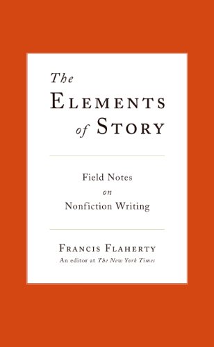 The Elements of Story: Field Notes on Nonfiction Writing