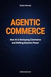 AGENTIC COMMERCE: How AI Is Reshaping Commerce and Shifting Decision Power