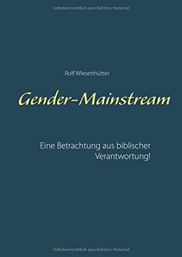 Gender-Mainstream: Einme Betrachtung aus biblischer Verantwortung! Gender-Mainstream: Einme Betrachtung aus biblischer Verantwortung!