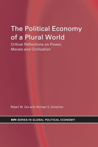 The Political Economy Of A Plural World: Critical Reflections On Power, Morals And Civilisation (Ripe Series In Global Political Economy)