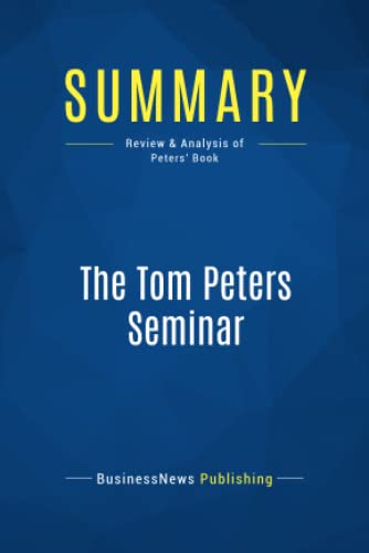 Summary: The Tom Peters Seminar: Review and Analysis of Peters' Book