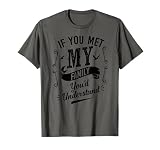 If You Met My Family You'd Understand T-Shirt