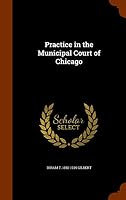 Practice in the Municipal Court of Chicago 1344044913 Book Cover