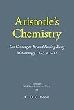 Aristotle's Chemistry: On Coming to Be and Passing Away Meteorology 1.1–3, 4.1–12 (The New Hackett Aristotle)