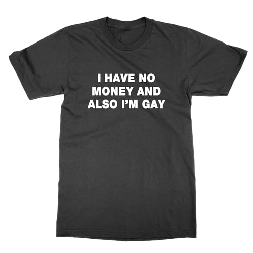 T-shirt I Have No Money and Also I'm Gay col rond vêtement lgbtqia+ humoristique