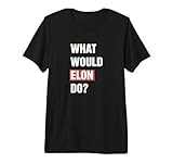 What Would Elon Do? T-Shirt - Scientist Engineer Tee