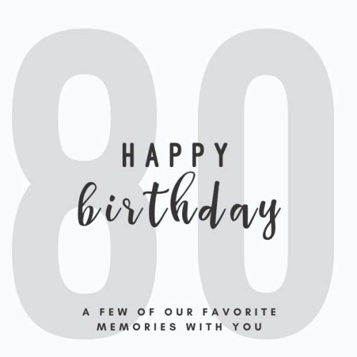 Happy 80th Birthday - A Few of Our Favorite Memories With You: Softback Memory Book