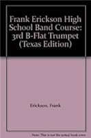 Frank Erickson High School Band Course: 3rd B-Flat Trumpet (Texas Edition) 0739035665 Book Cover