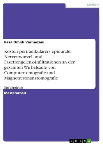 Kosten periradikulärer/ epiduraler Nervenwurzel- und Fazettengelenk-Infiltrationen an der gesamten Wirbelsäule von Computertomografie und Magnetresonanztomografie: Ein Vergleich