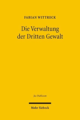 Die Verwaltung der Dritten Gewalt (Jus Publicum, Band 143) Die Verwaltung der Dritten Gewalt (Jus Publicum, Band 143)