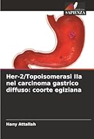 Her-2/Topoisomerasi IIa nel carcinoma gastrico diffuso: coorte egiziana (Italian Edition) 6200773467 Book Cover