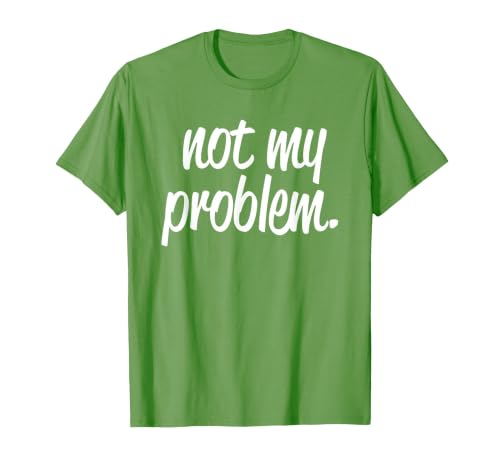 Not My Problem T Shirt T-Shirt, Men, Grass Green, XX-Large
