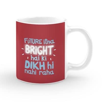 PENGUIN PRINTS Funny Quotes Mug, Future Itna Bright Hai Ki Dikh Hi Nahi Raha Quote, Printed Ceramic Coffee Mug & Tea Cup, Gifting for Friend & Family 350 Ml