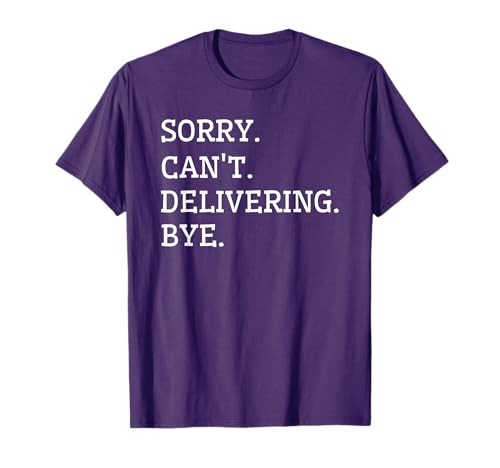 Sorry Can't Delivering - Courier Hauling Scanning Unloading T-Shirt