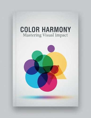 Color Harmony: Mastering Visual Impact (English Edition)