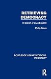Retrieving Democracy (Routledge Library Editions: Inequality)