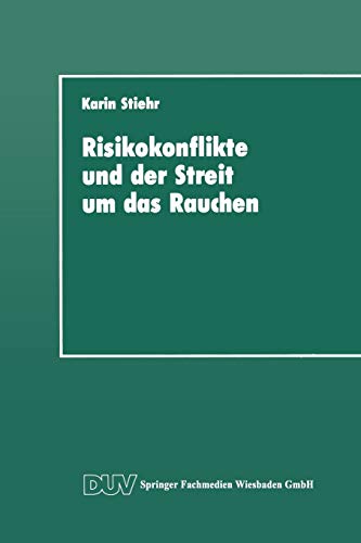 Risikokonflikte und der Streit um das Rauchen: Eine Analyse der Gesellschaftlichen Diskurse über di Risikokonflikte und der Streit um das Rauchen: Eine Analyse der Gesellschaftlichen Diskurse über di