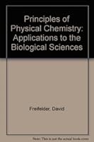 Principles of Physical Chemistry With Applications to the Biological Sciences 0867200464 Book Cover