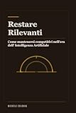  Restare Rilevanti: Come mantenersi competitivi nell’era dell’Intelligenza Artificiale