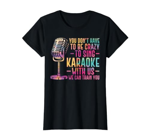 Karaoke Singer You Don't Have to Be Crazy to Sing Karaoke T-Shirt, Women, Black, Large