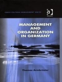 Management and Organization in Germany (Cross-Cultural Management)