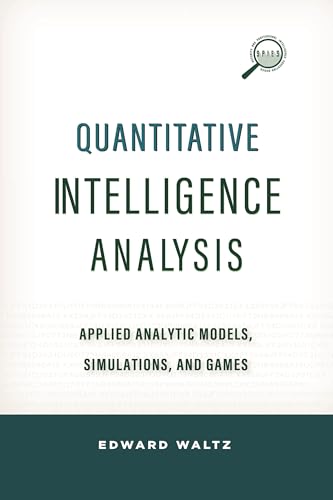Quantitative Intelligence Analysis: Applied Analytic Models, Simulations, and Games (Security and Professional Intelligence Education) view 2