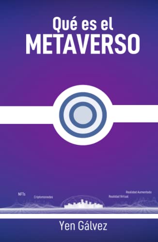 Qué es el Metaverso.: Guía práctica sobre todo lo que necesitas s...