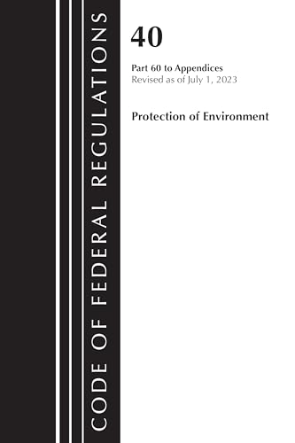 Code of Federal Regulations, Title 40 Protection of the Environment Pt 60 to Appendices, Revised as of July 1, 2023