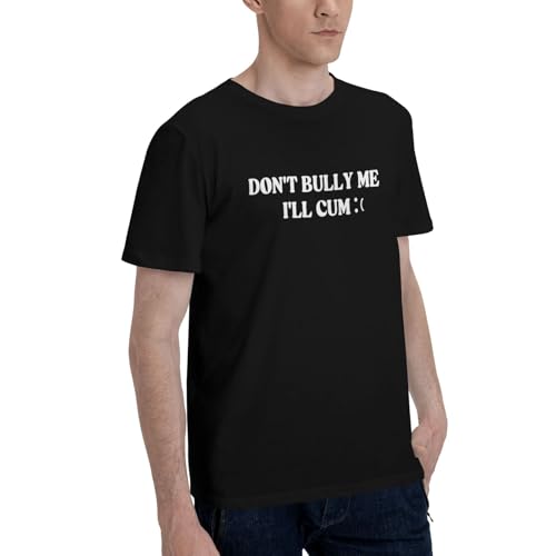 Don't Bully Me I'll Cum Men's Printed Casual Crew Neck Cotton T-Shirt Black3