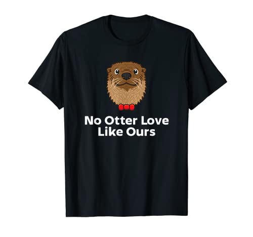 No Otter Love Like Our Sayings Nutria Lover Quotes Nutria Camiseta