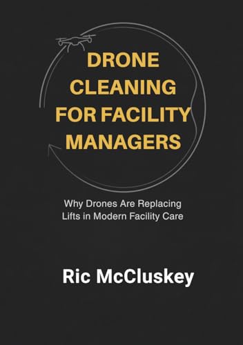 Drone Cleaning for Facility Managers: Why Drones Are Replacing Lifts