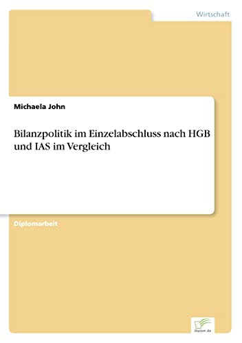 Bilanzpolitik im Einzelabschluss nach HGB und IAS im Vergleich (German Edition)