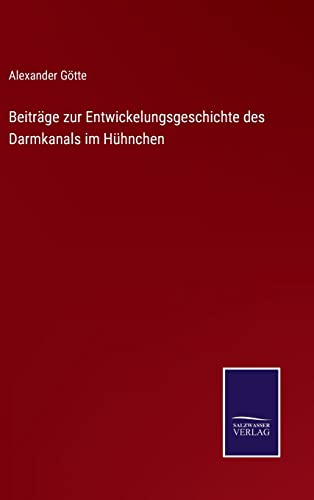 Beiträge zur Entwickelungsgeschichte des Darmkanals im Hühnchen (German Edition)