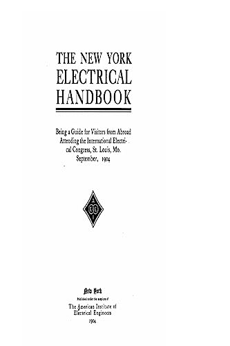 The New York Electrical Handbook, Being a Guide for Visitors From Abroad Attending the International Electrical Congress