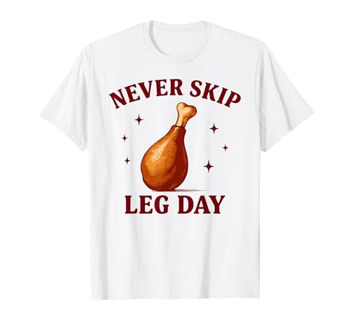 Renaissance Festival Never Skip Leg Day Ren Faire Turkey Leg T-Shirt