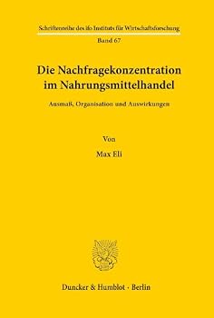 Die Nachfragekonzentration Im Nahrungsmittelhandel: Ausmass, Organisation Und Auswirkungen