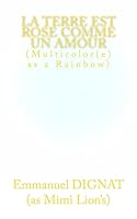 La Terre Est Rose Comme Un Amour: Multicolor(e)S as a Rainbow 1508978468 Book Cover