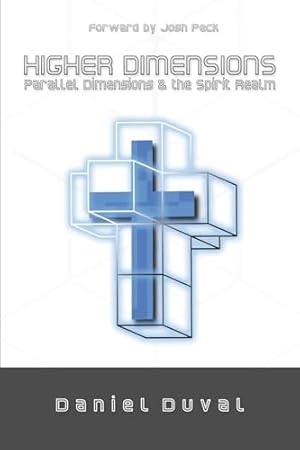 Higher Dimensions, Parallel Dimensions, and the Spirit Realm (Volume 1)