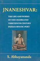 Jnaneshvar: The Life and Works of the Celebrated 13th Century Indian Mystic-Poet (Classics of Mystical Literature Series) 8170306744 Book Cover